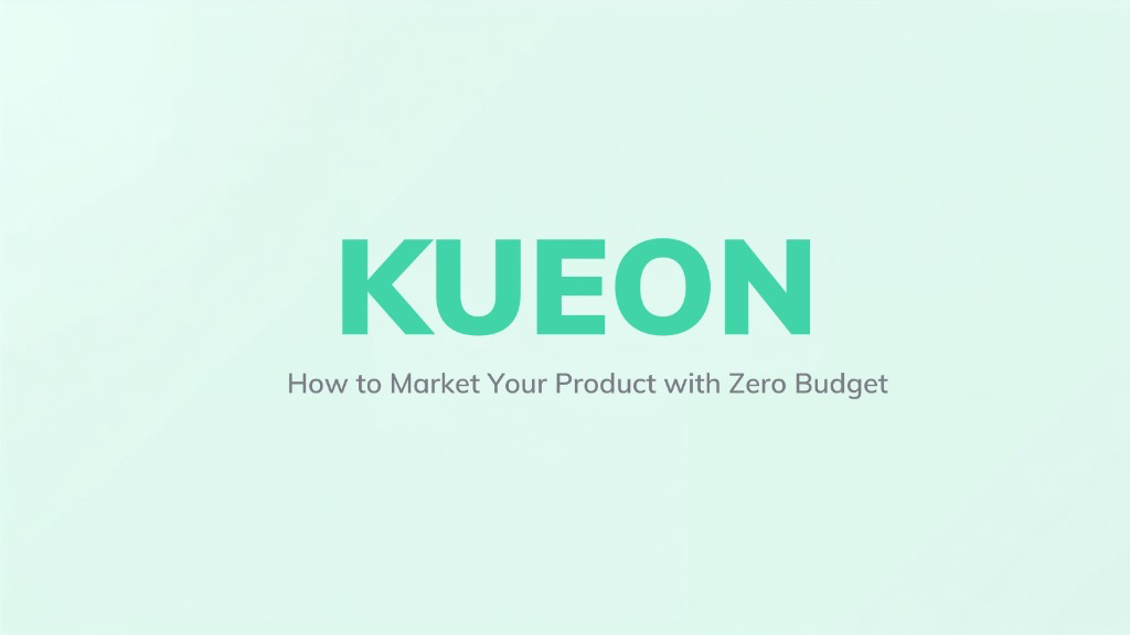 How to Market Your Product with Zero Budget - Kueon